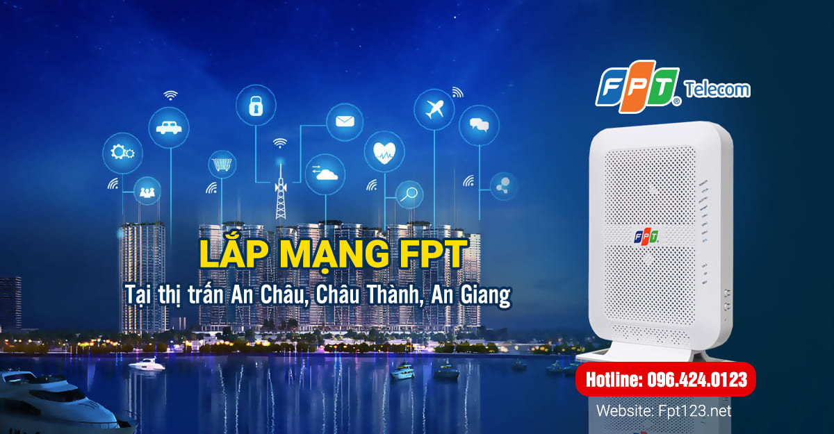 Lắp mạng FPT thị trấn An Châu, Châu Thành, An Giang