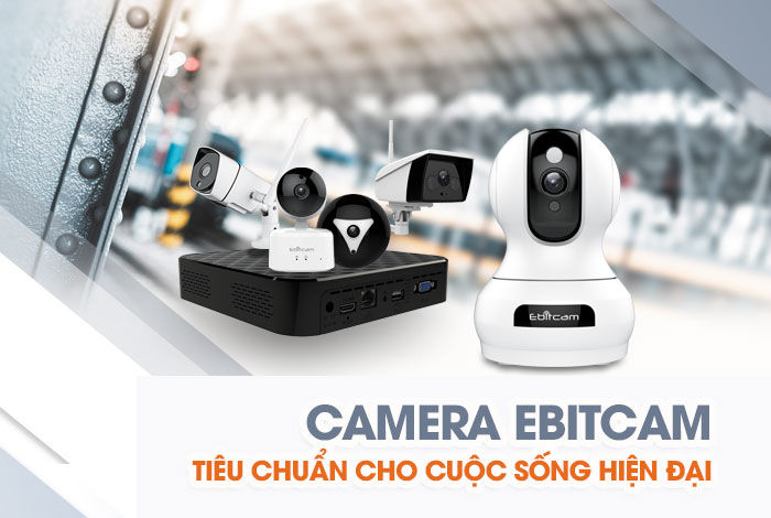 Camera Ebitacam tiêu chuẩn cho cuộc sống hiện đại